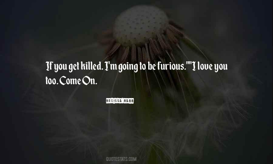 Love Will Get You Killed Quotes #188975