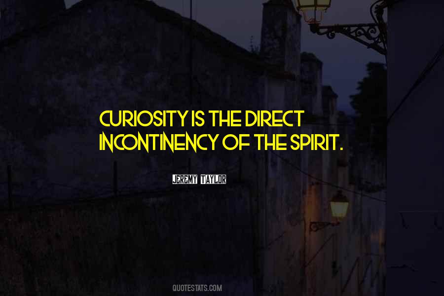 Curiosity Is Quotes #1278684