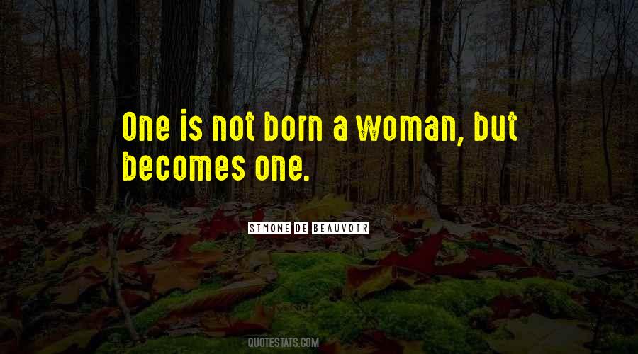One Is Not Born A Woman But Becomes One Quotes #206123