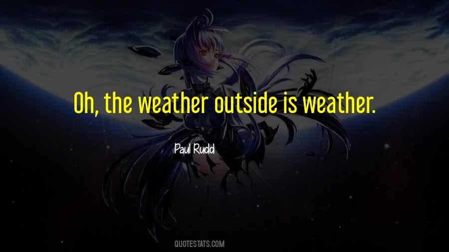 The Weather Outside Is Weather Quotes #1157021