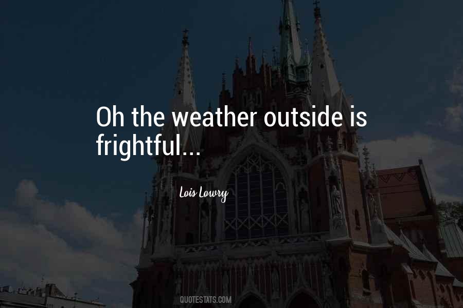 The Weather Outside Is Weather Quotes #234396