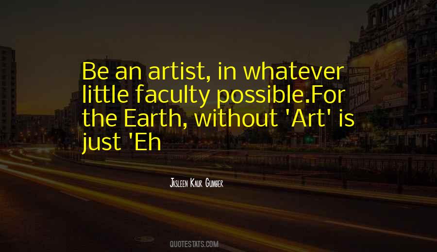 The Earth Without Art Is Just Eh Quotes #1571689