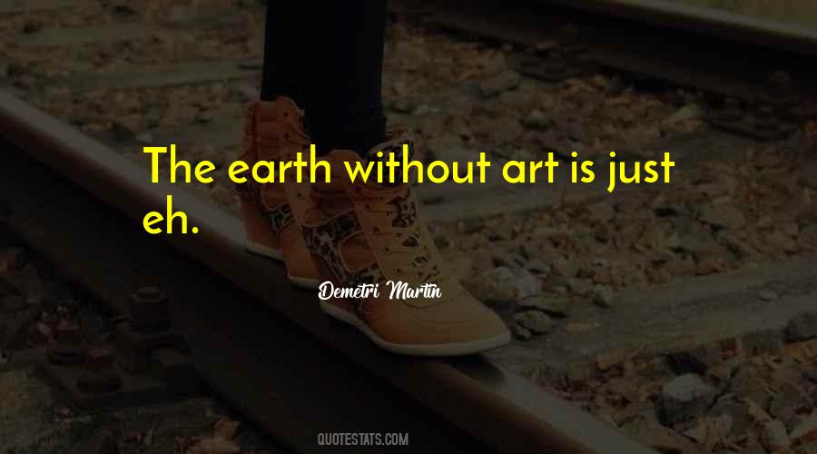 The Earth Without Art Is Just Eh Quotes #1866459