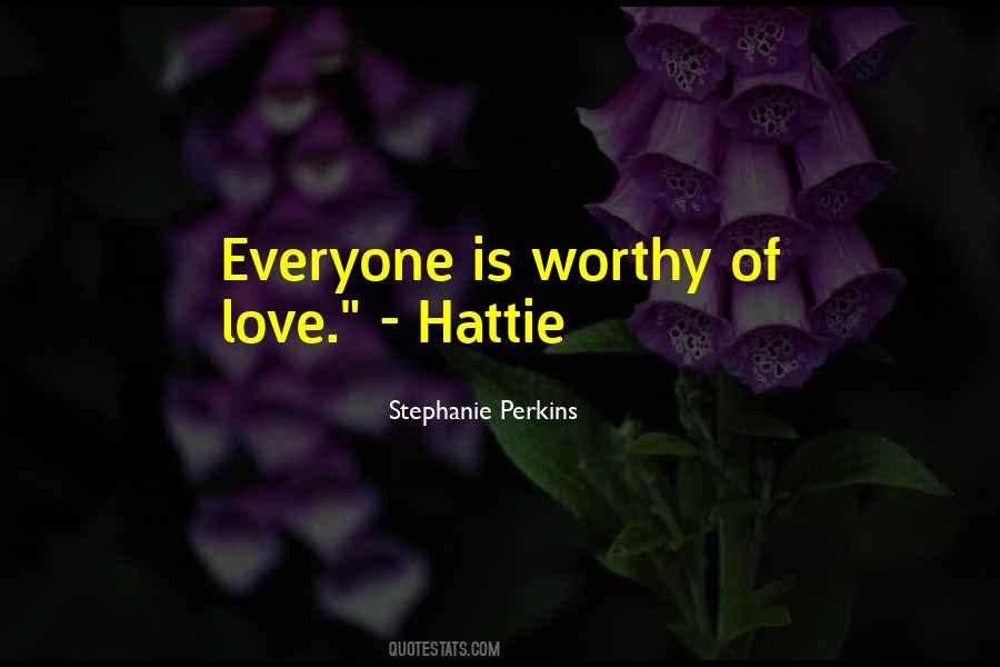 Everyone Is Worthy Of Love Quotes #671877