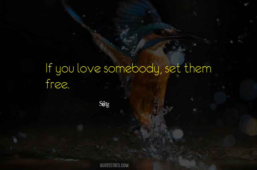 If You Love Somebody Set Them Free Quotes #346930