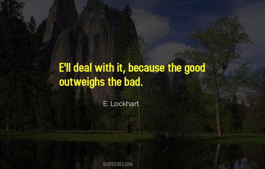 Good Outweighs Bad Quotes #1851878