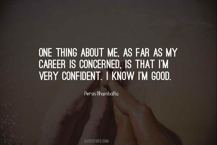 Good Thing About Me Quotes #950536