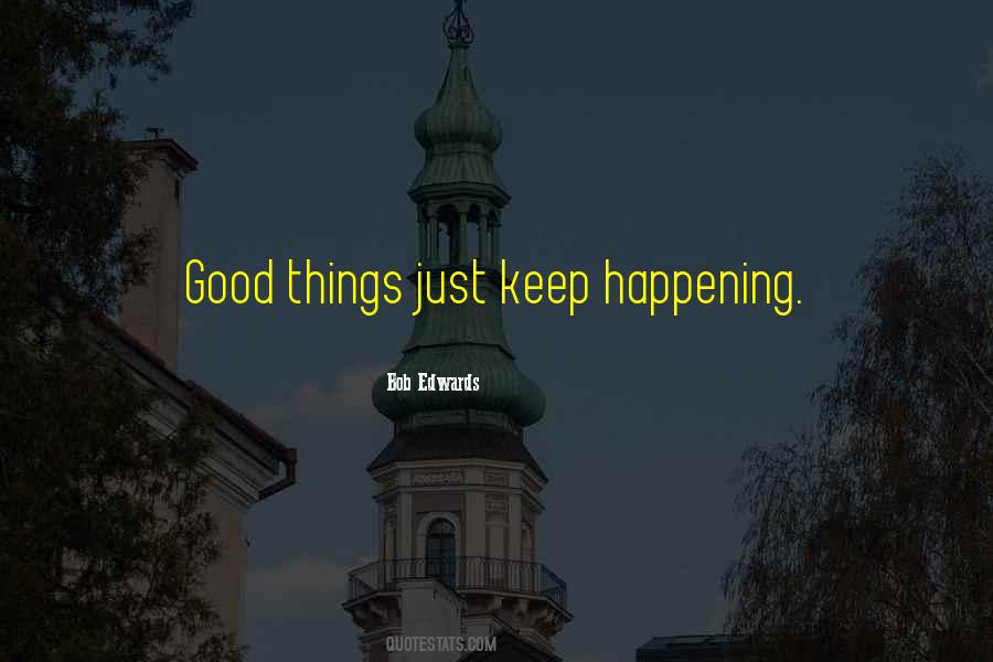 Good Things Are Happening Quotes #447063