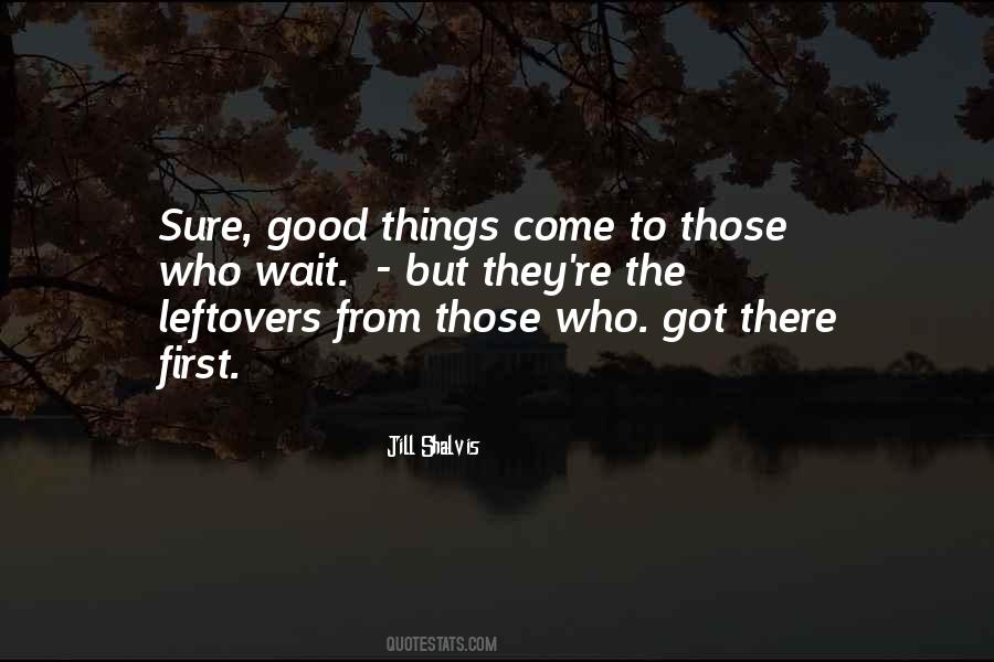 Good Things Come Quotes #805126
