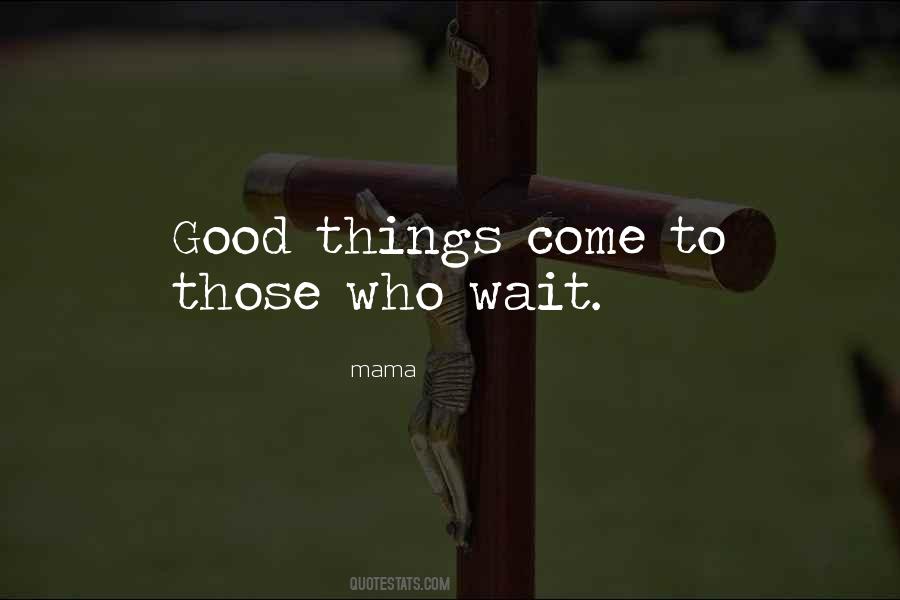 Good Things Come To Quotes #1153911