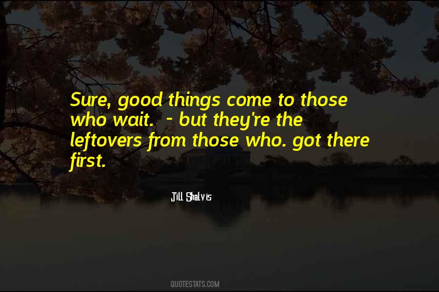 Good Things Come To Quotes #805126