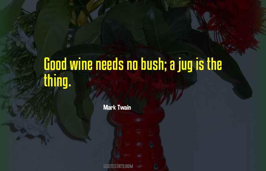 Good Wine Needs No Bush Quotes #1157510