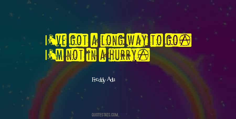 Got A Long Way To Go Quotes #526357