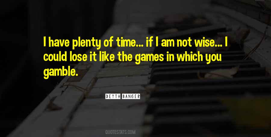 Got No Time For Games Quotes #163604
