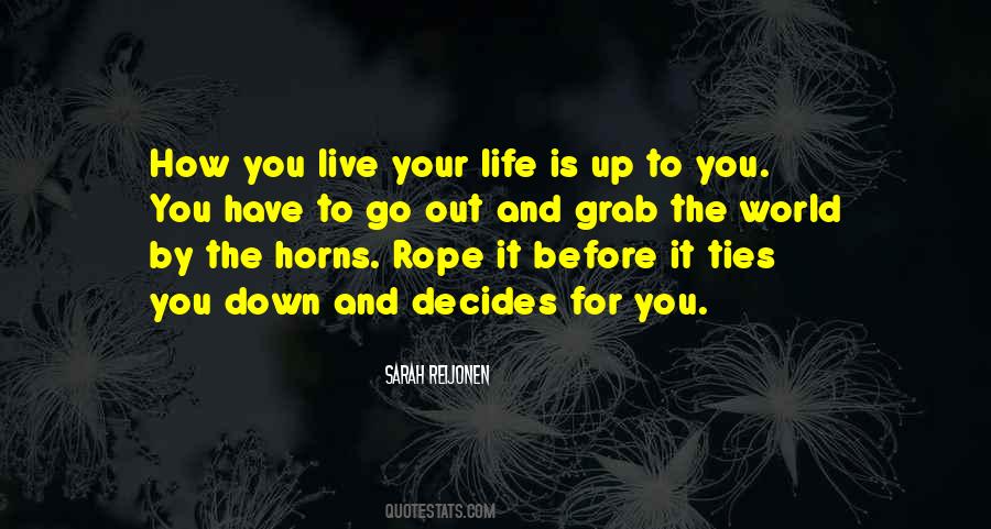 Grab Life By The Horns Quote - Sometimes You Should Take ...