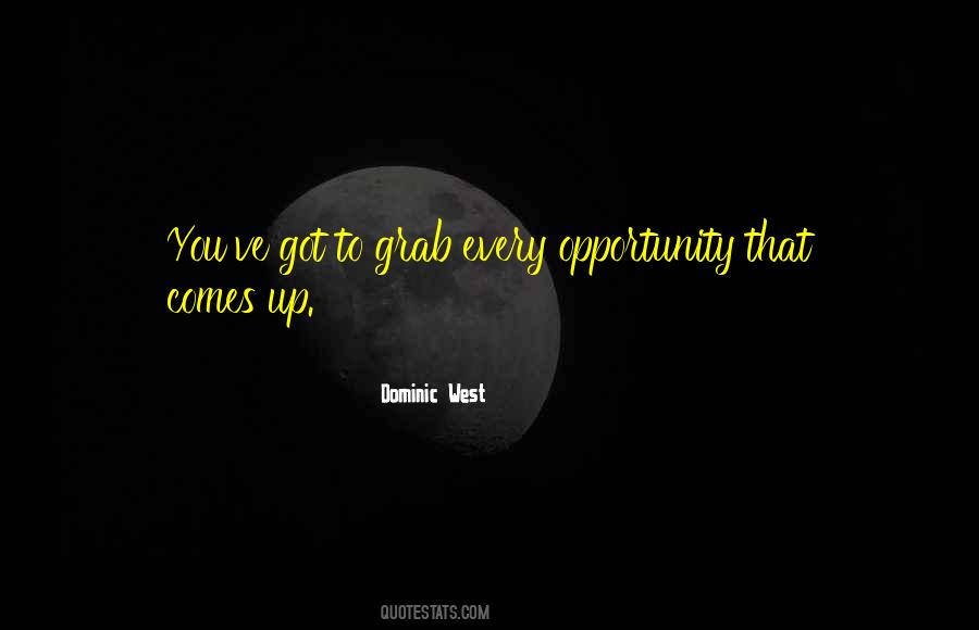 Grab The Opportunity Quotes #1578004