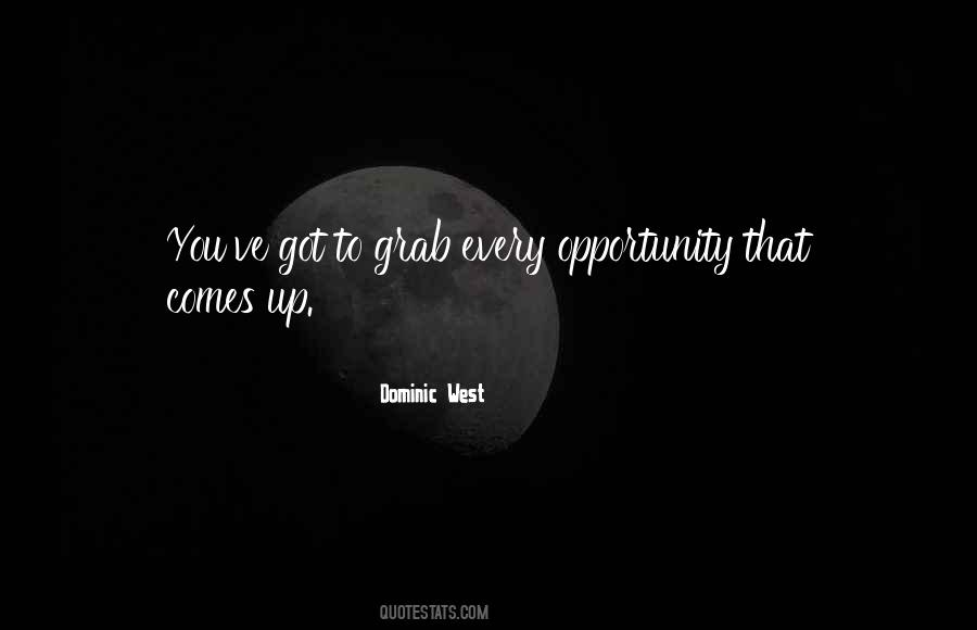 Grab Your Opportunity Quotes #1578004
