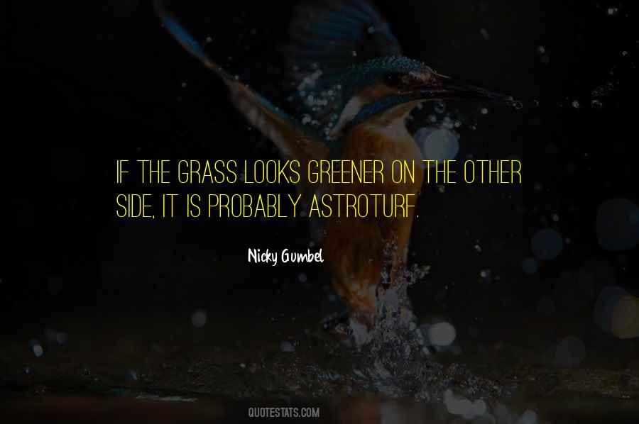 Grass Looks Greener Quotes #930455