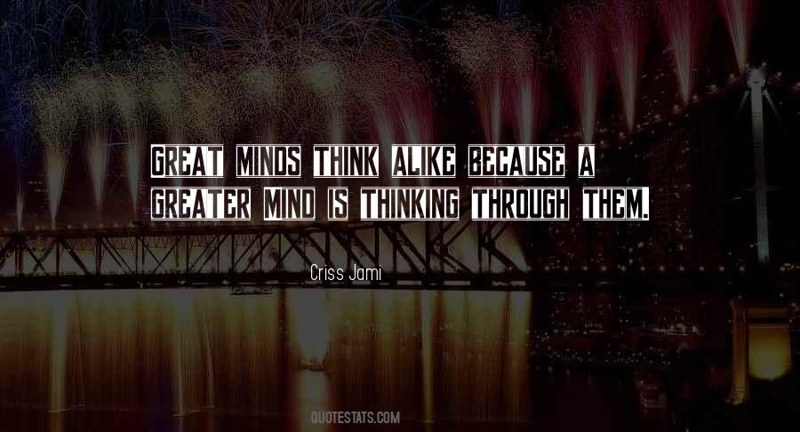 Great Minds Think Alike Quotes #1480563