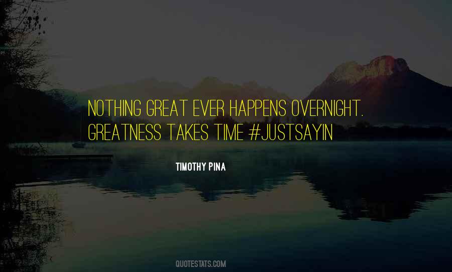 Greatness Takes Time Quotes #686541