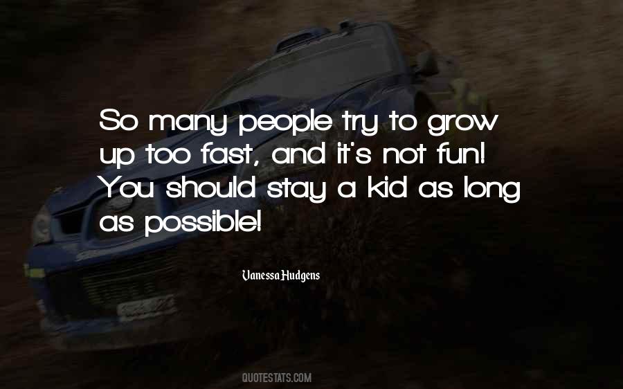 Grow Up Fast Quotes #1655022