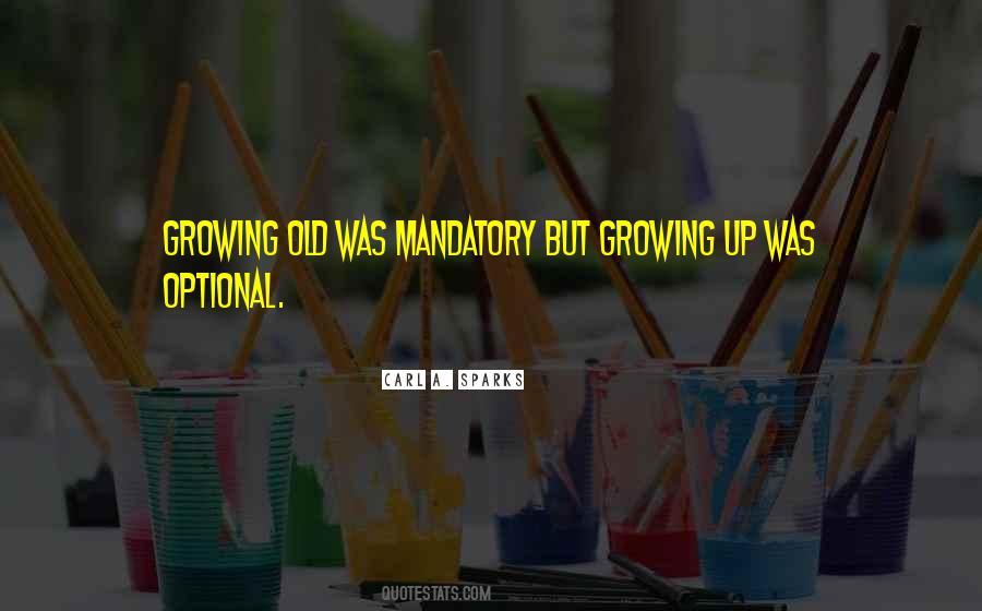 Growing Old Is Mandatory Quotes #575193