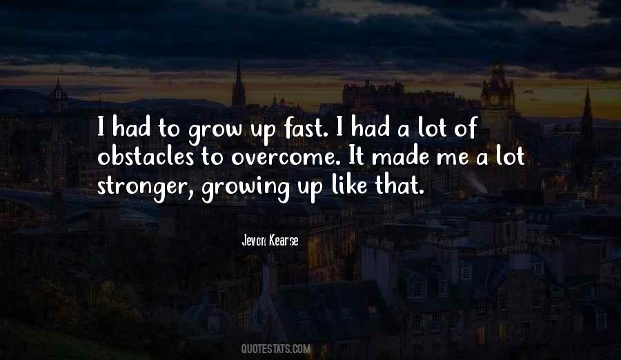 Growing Up Fast Quotes #1628186