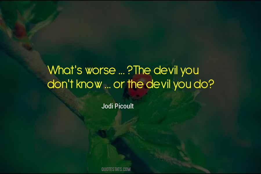 Quotes About The Devil You Know #939381