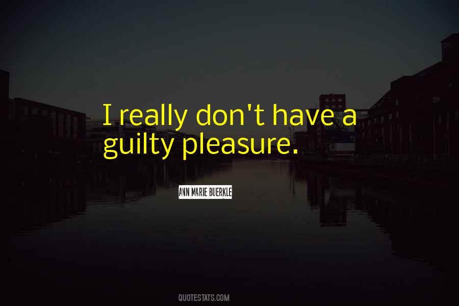 Guilty Pleasure Quotes #518562