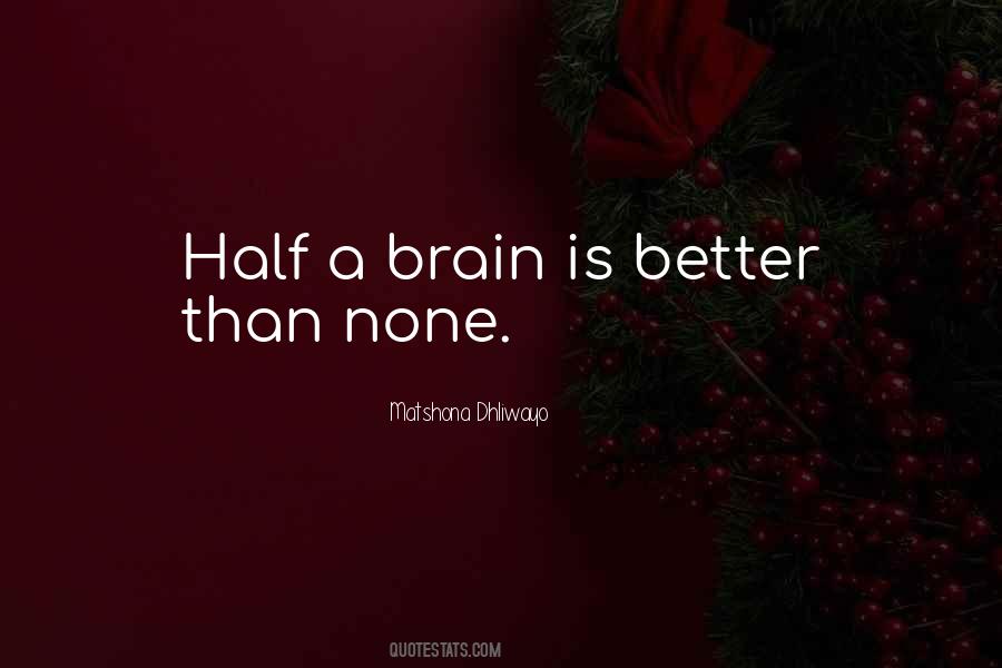 Half A Brain Quotes #217346