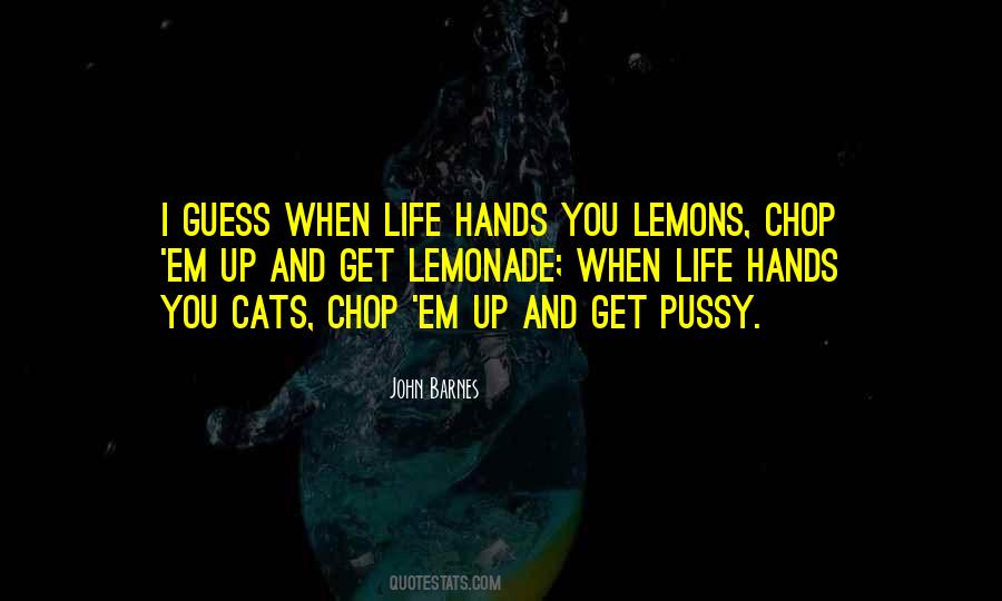 Hands You Lemons Quotes #1437153