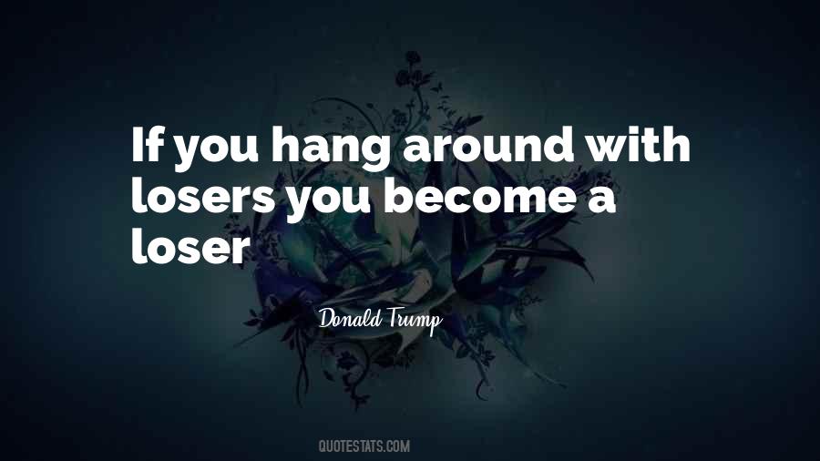 Hang Around Quotes #530651