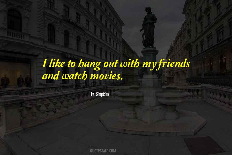 Hang Out With Friends Quotes #1040051