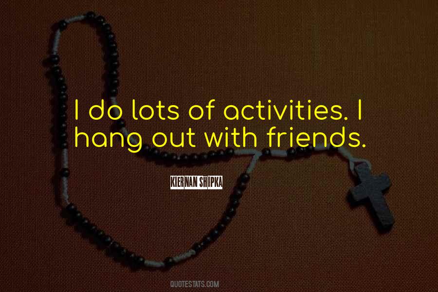 Hang Out With Friends Quotes #492201