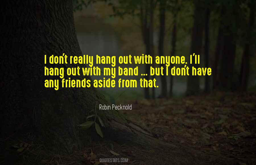 Hang Out With My Friends Quotes #555360
