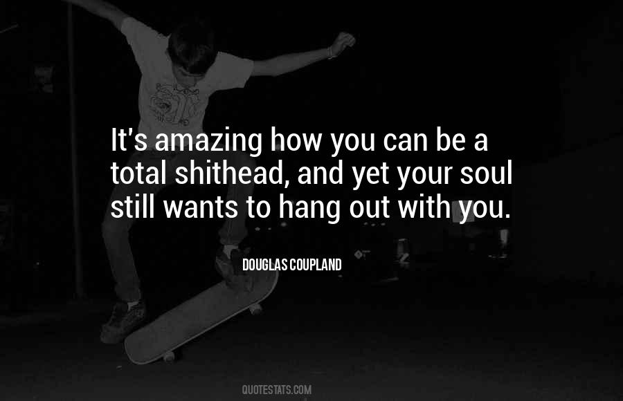 Hang Out With You Quotes #1112722