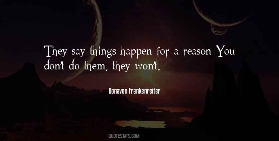 Happens For Reason Quotes #1230523