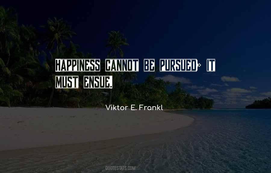 Happiness Cannot Be Quotes #1869514