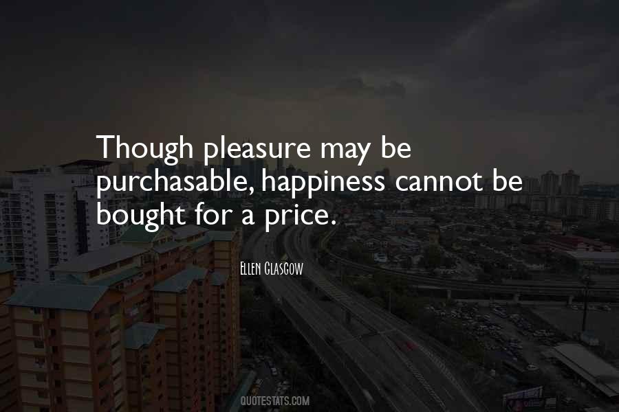 Happiness Cannot Be Quotes #410740