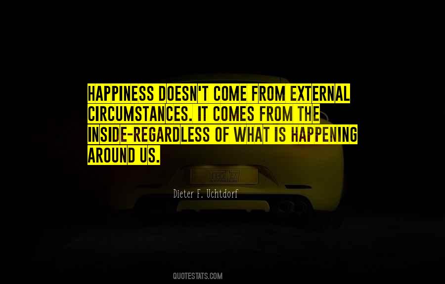 Happiness Comes From Inside Quotes #1651566
