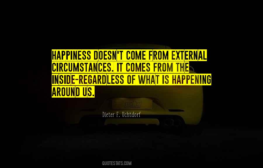 Happiness Comes From The Inside Quotes #1651566