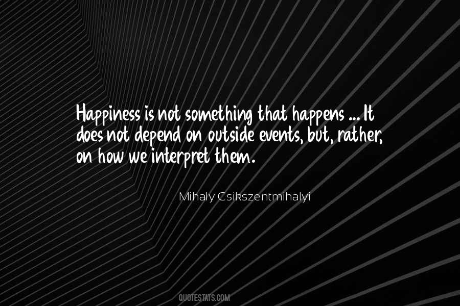 Happiness Depend Quotes #1676745