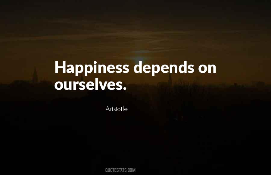 Happiness Depends On Ourselves Quotes #110819