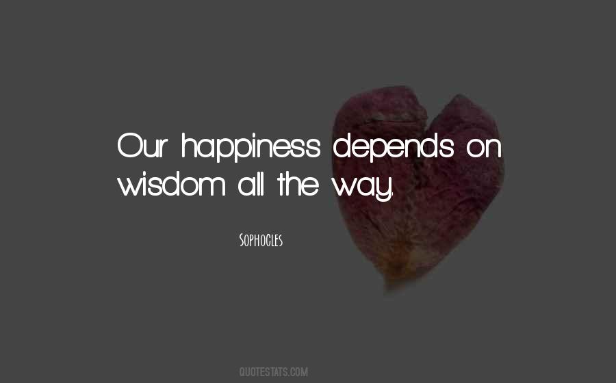 Happiness Depends Quotes #411973