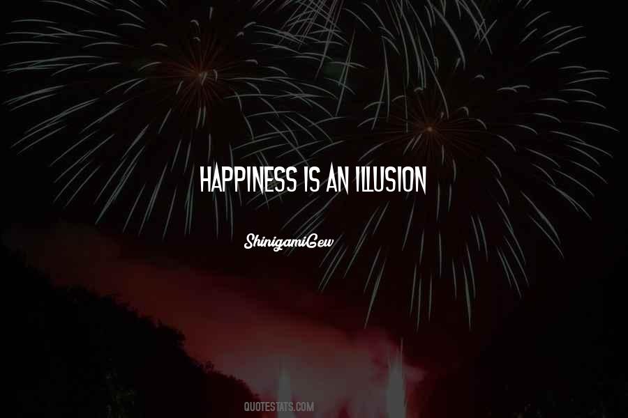 Happiness Illusion Quotes #1811291