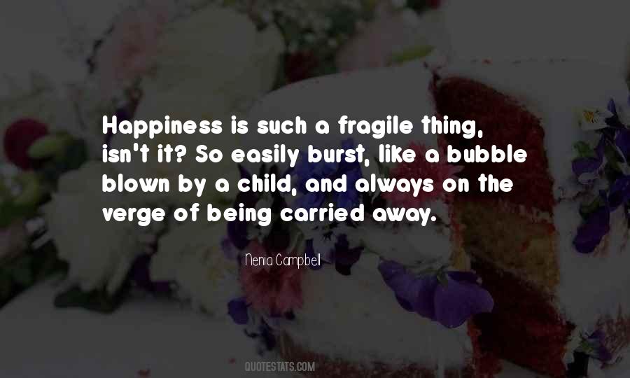 Happiness Is Fragile Quotes #682904