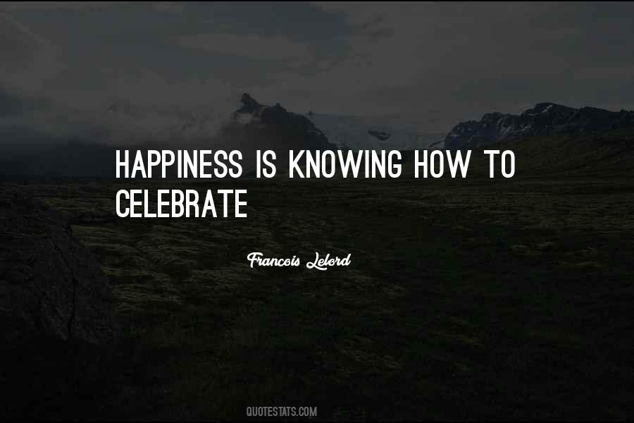 Happiness Is Knowing Quotes #117279