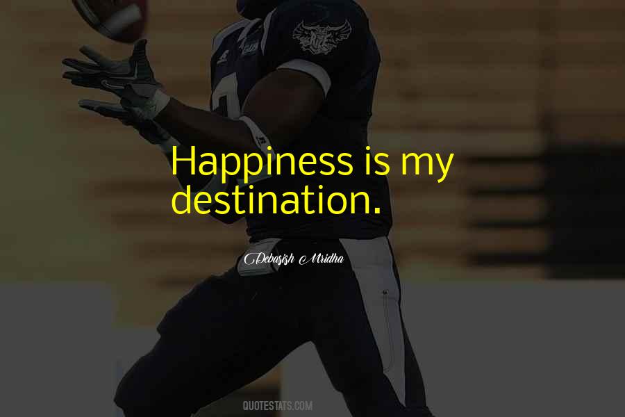 Happiness Is Not A Destination Quotes #590820