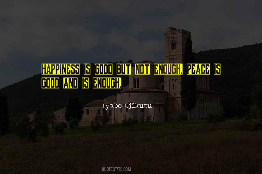 Happiness Is Not Enough Quotes #353846