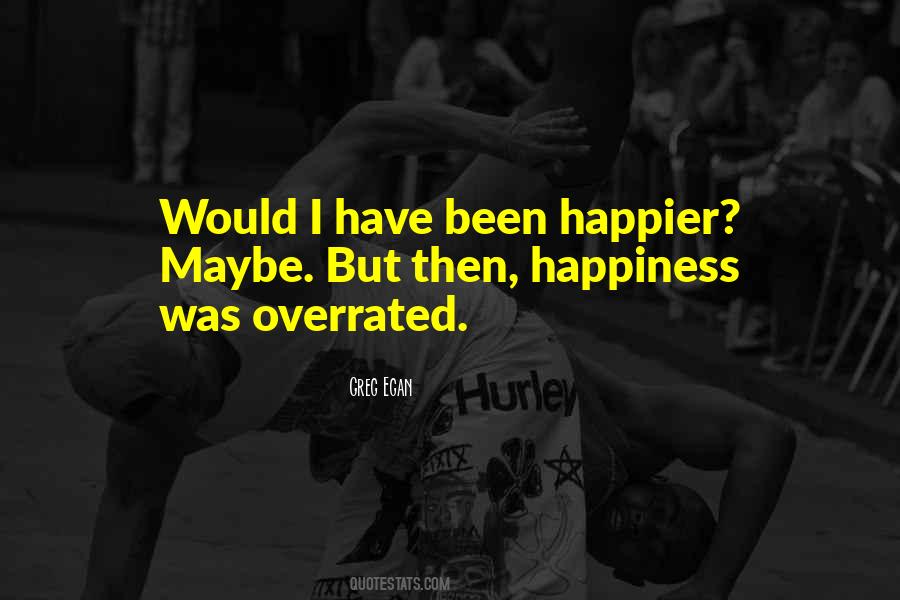 Happiness Is Overrated Quotes #909622